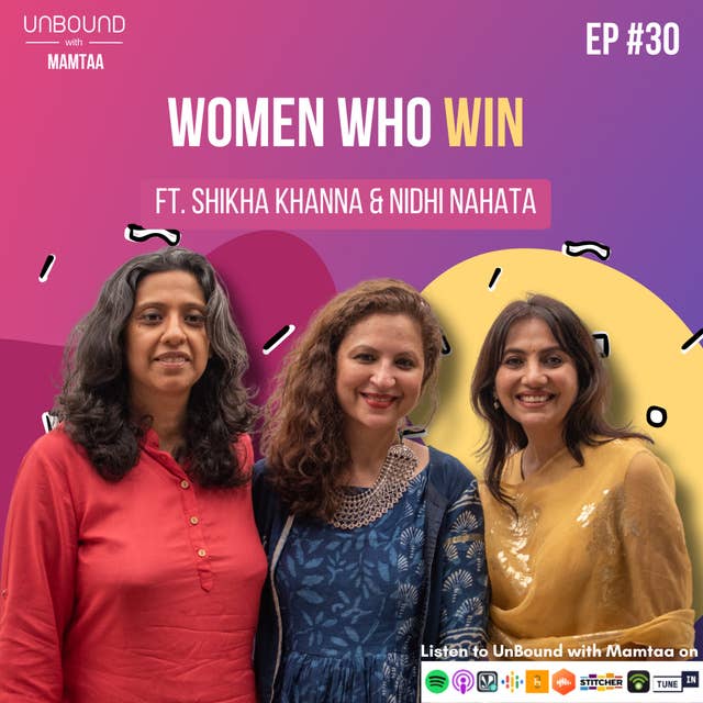 EP 30: Women who win the world ft Shikha Khanna & Nidhi Nahata