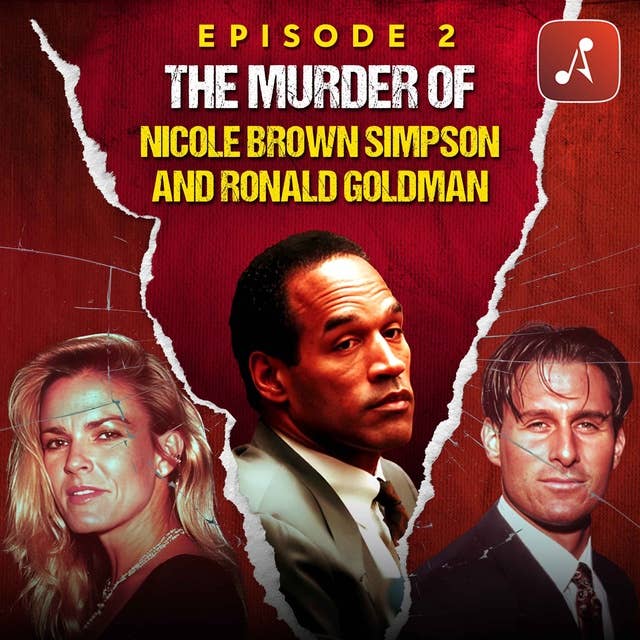 Episode 02: The Murders of Nicole Brown Simpson and Ronald Goldman