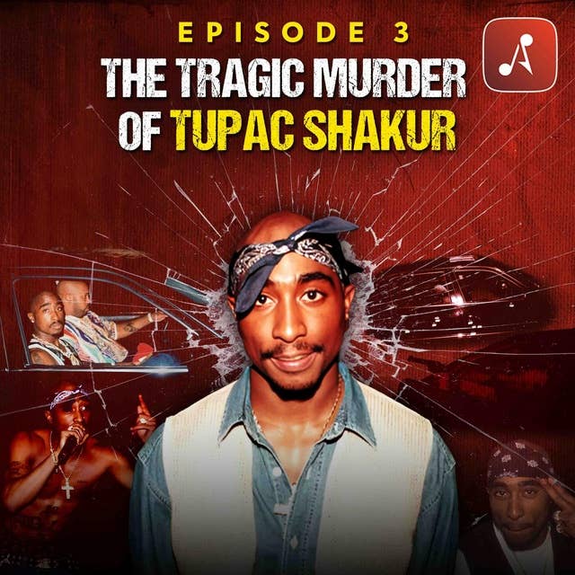 Episode 03: The Tragic Murder of Tupac Shakur