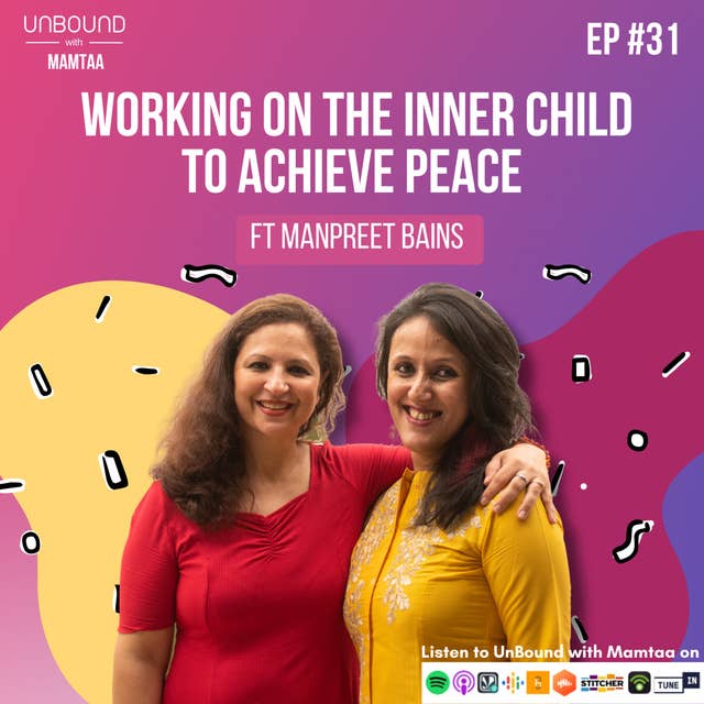 EP31: Working on the inner child to achieve peace ft Manpreet Bains