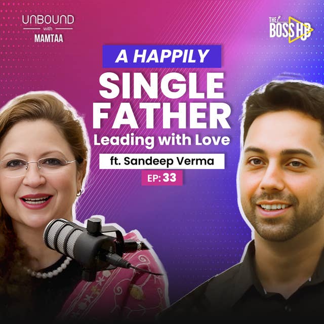 EP:33 The Story Of A Happily Single Dad, Spreading Love ft Sandeep Verma