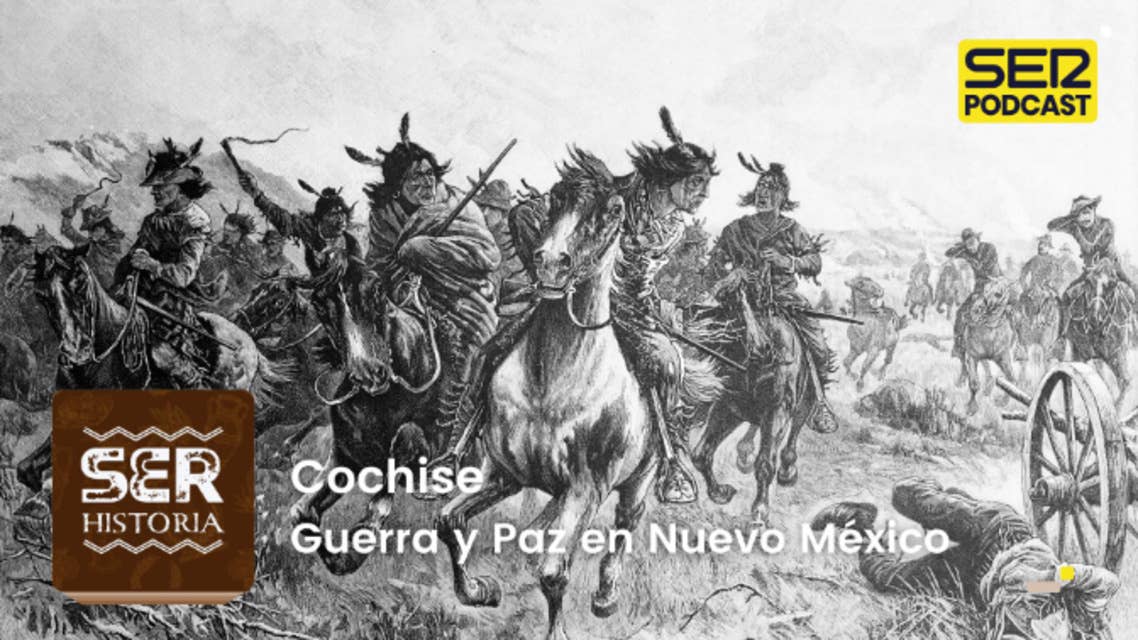 SER Historia | Cochise, Guerra y Paz en Nuevo México