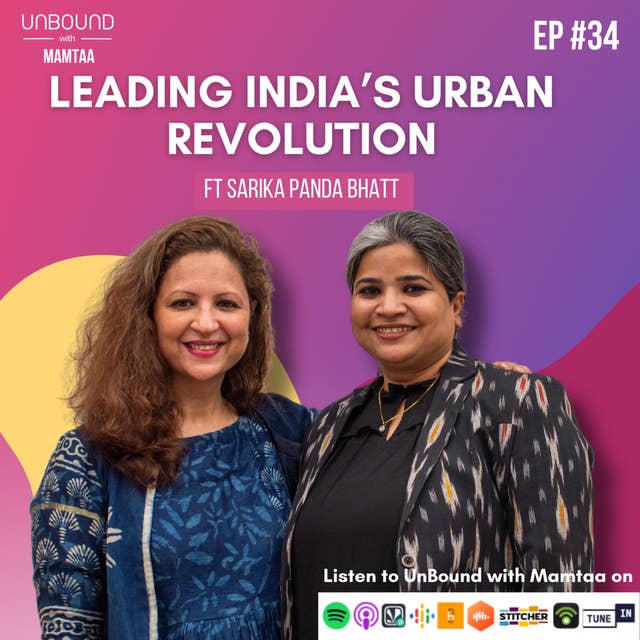 EP34: Leading India's Urban Revolution ft Sarika Panda Bhatt