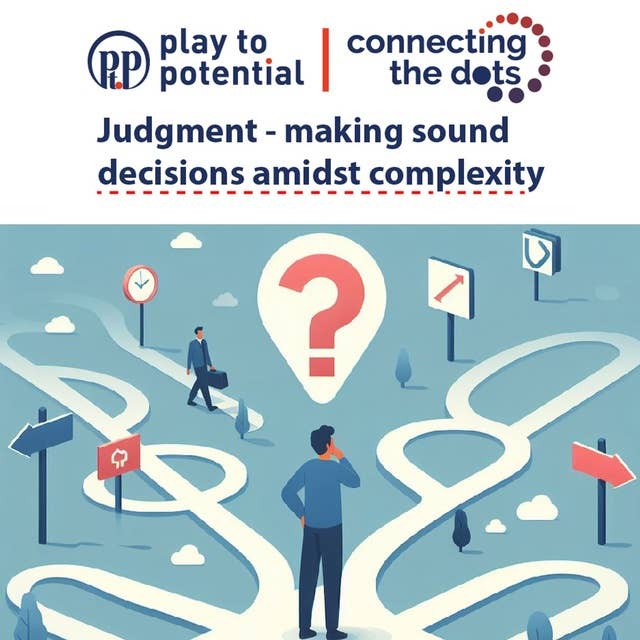 684: EP8 Connecting the Dots: Judgment - Making sound decisions amidst complexity