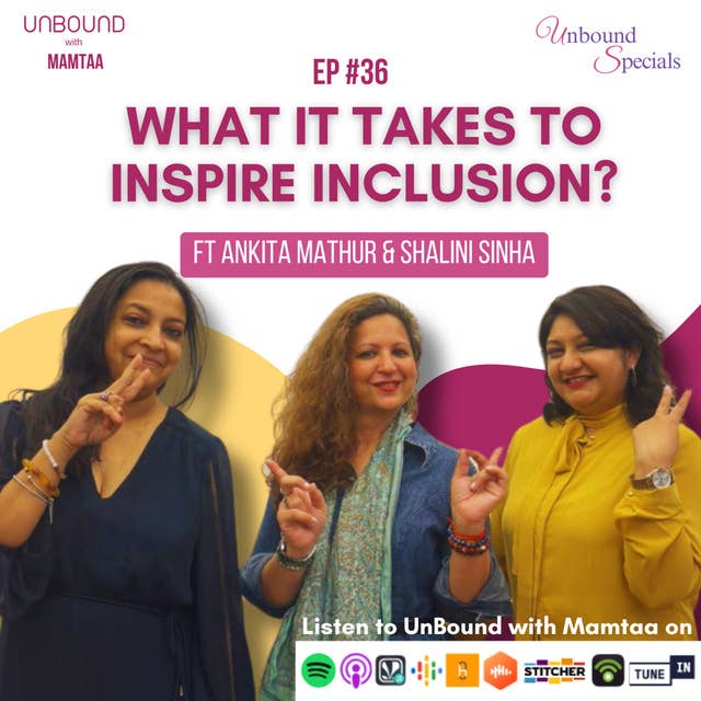 EP36: What It Takes To Inspire Inclusion? ft Shalini Sinha & Ankita Mathur