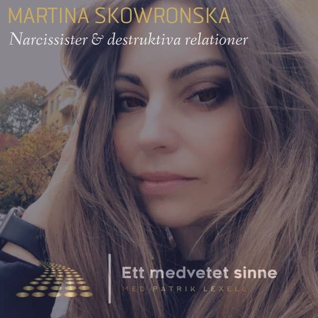 47. Martina Skowronska - Narcissister och destruktiva relationer