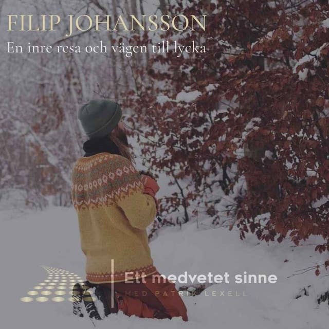 87. Filip Johansson - En inre resa och vägen till lycka, del 1