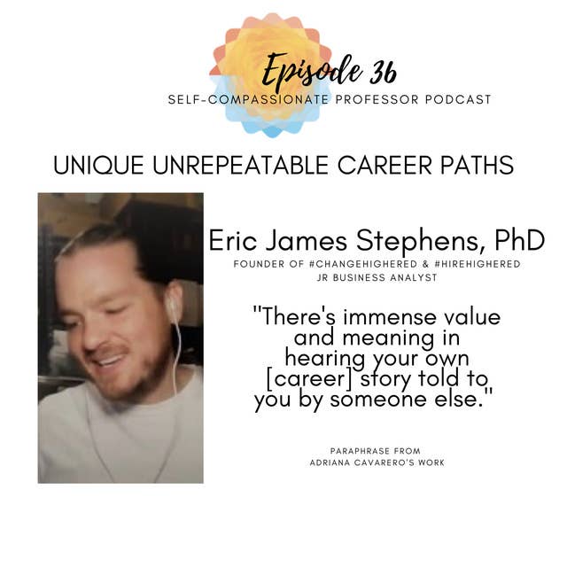 36. Unique unrepeatable career paths with Dr. Eric Stephens