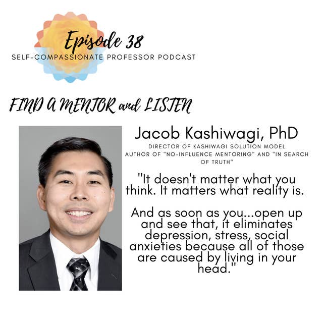 38. Find a mentor and listen with Dr. Jacob Kashiwagi