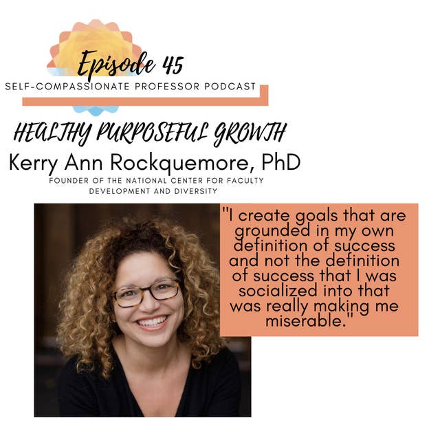 45. Healthy purposeful growth with Dr. Kerry Ann Rockquemore
