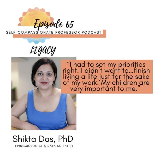 65. Legacy with Dr. Shikta Das