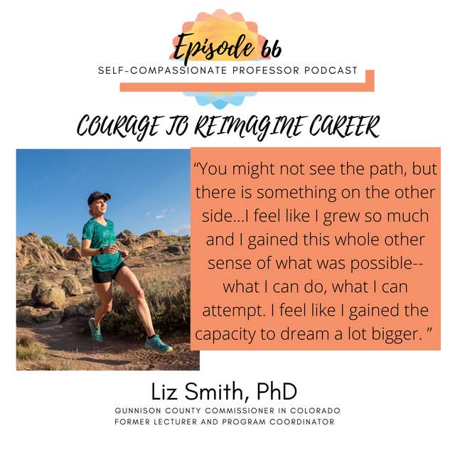 66. Courage to reimagine career with Dr. Liz Smith