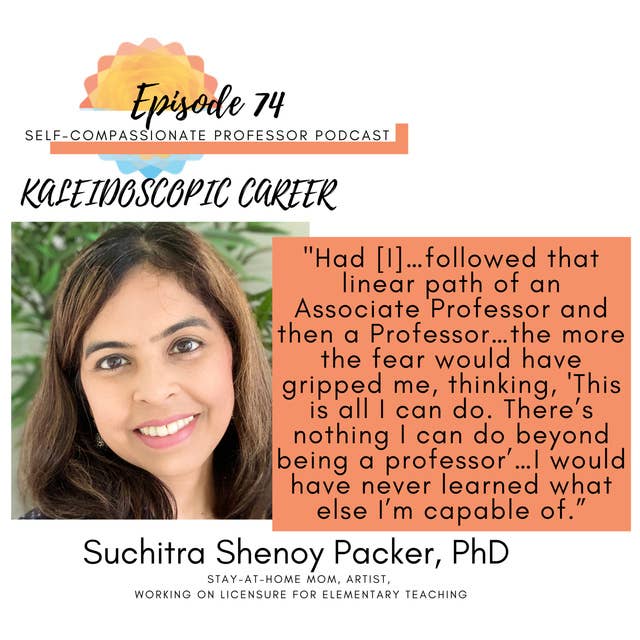 74. Kaleidoscopic career with Dr. Suchitra Shenoy Packer