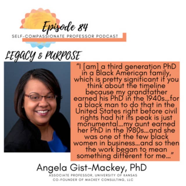 84. Legacy and purpose with Dr. Angela Gist-Mackey