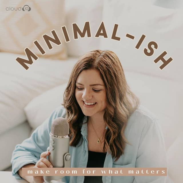131: Realistic Minimalism that Fits Your Family + Taking Back Your Time with Erica Layne (Minimal-ish Replay #2)