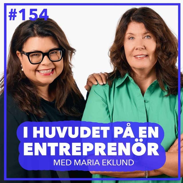 154. Maria Eklund – Idén som räddade bolaget och framgångsfaktorerna för att ta bolaget genom en kris