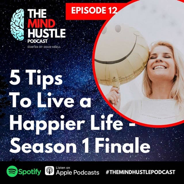 5 Tips To Live a Happier Life - Season 1 Finale