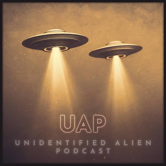 UAP EP 4: Presidents and Aliens