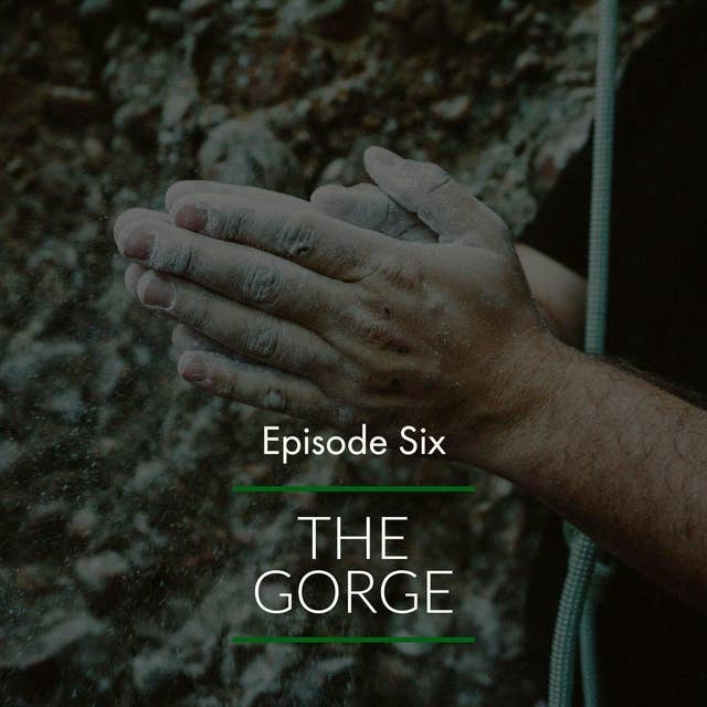 Episode 6: The Gorge