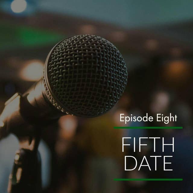 Episode 8: Fifth Date