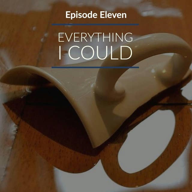Episode 11: Everything I Could