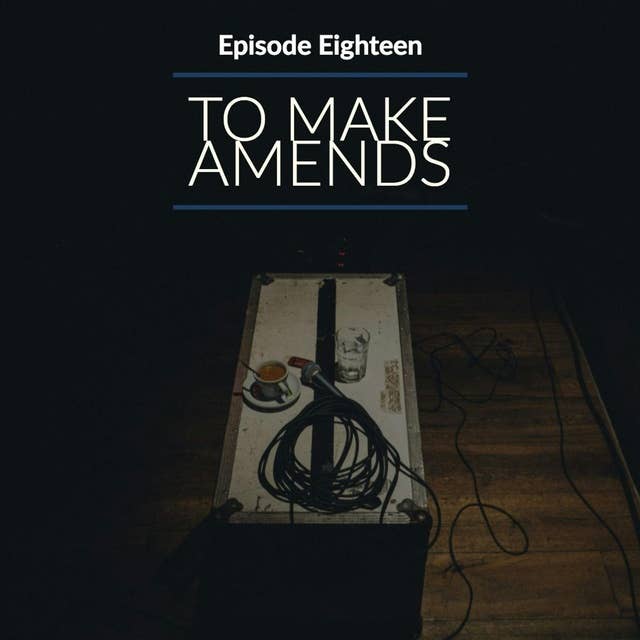 Episode 18: To Make Amends