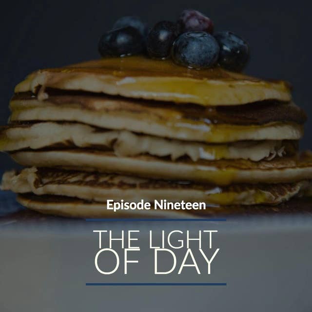 Episode 19: The Light of Day