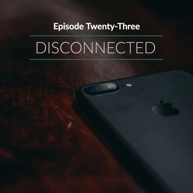 Episode 23: Disconnected