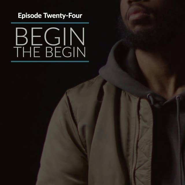 Episode 24: Begin the Begin