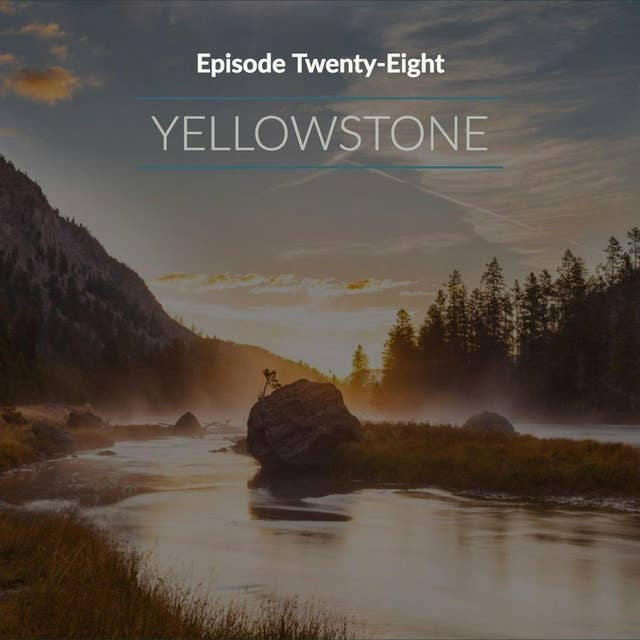 Episode 28: Yellowstone