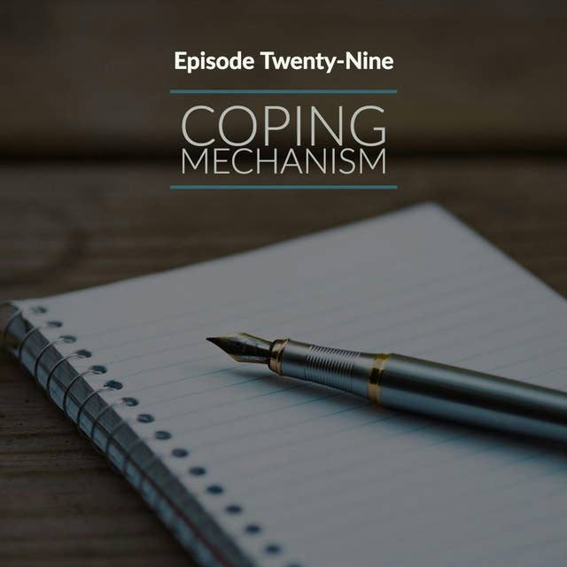 Episode 29: Coping Mechanism