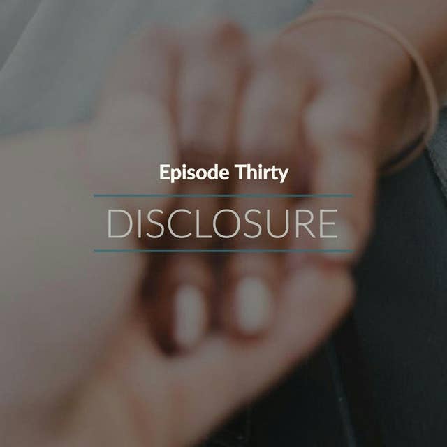 Episode 30: Disclosure