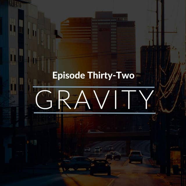 Episode 32: Gravity
