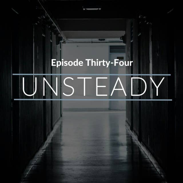 Episode 34: Unsteady