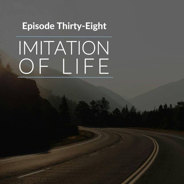 Episode 38: Imitation of Life