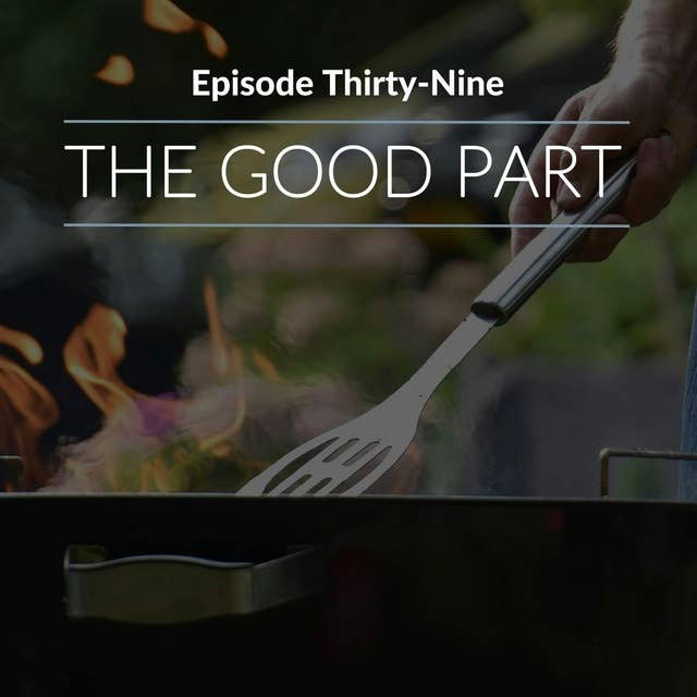 Episode 39: The Good Part