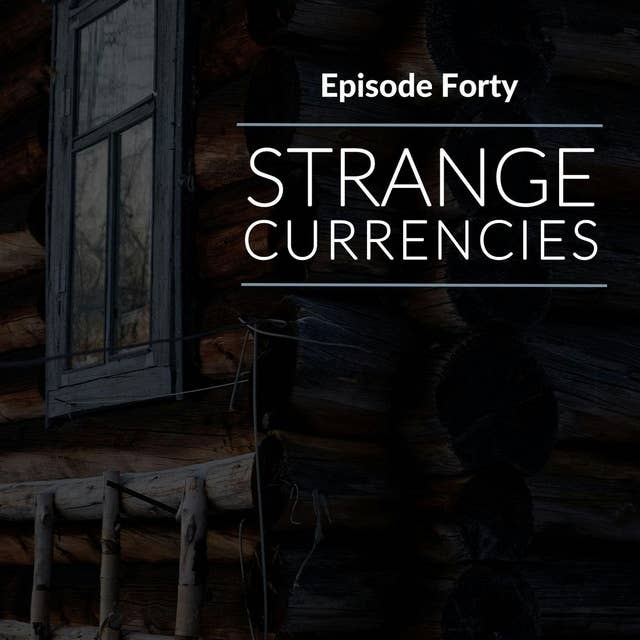 Episode 40: Strange Currencies