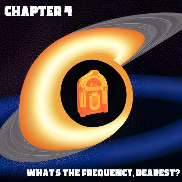 Chapter 4: What's the Frequency Dearest?