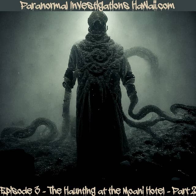Episode 3 - The Haunting at the Moani Hotel - Part 2
