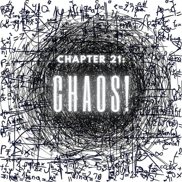 Chapter 21: Chaos!