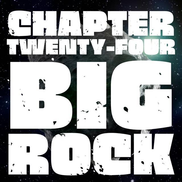 Chapter 24: Big Rock.