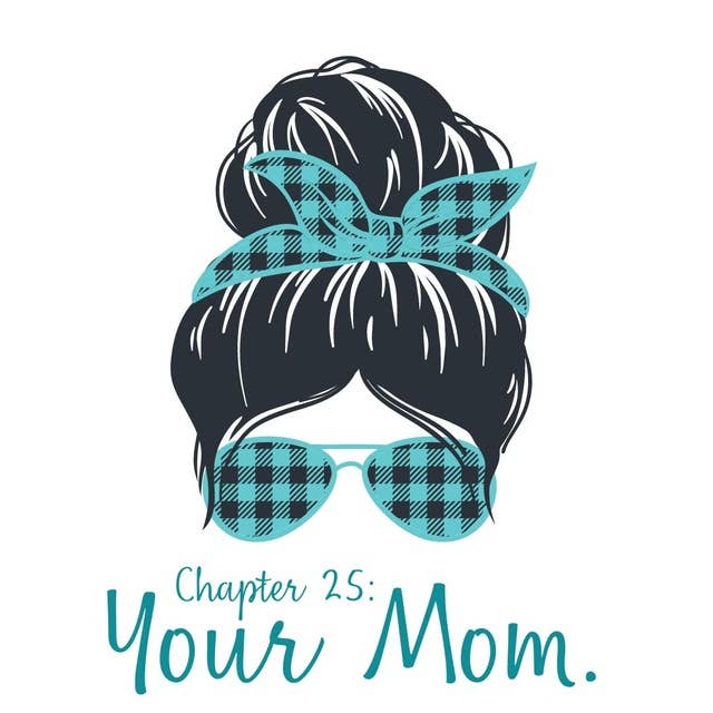 Chapter 25: Your Mom.