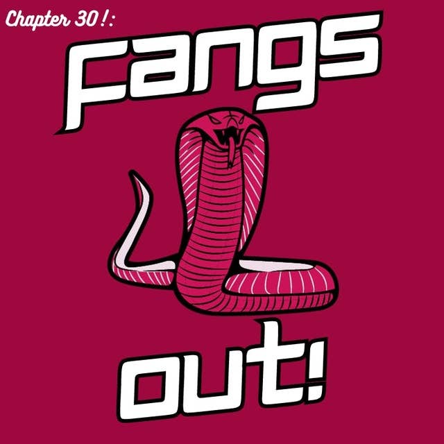 Chapter 30: Fangs Out!