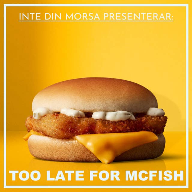 TOO LATE FOR MCFISH!