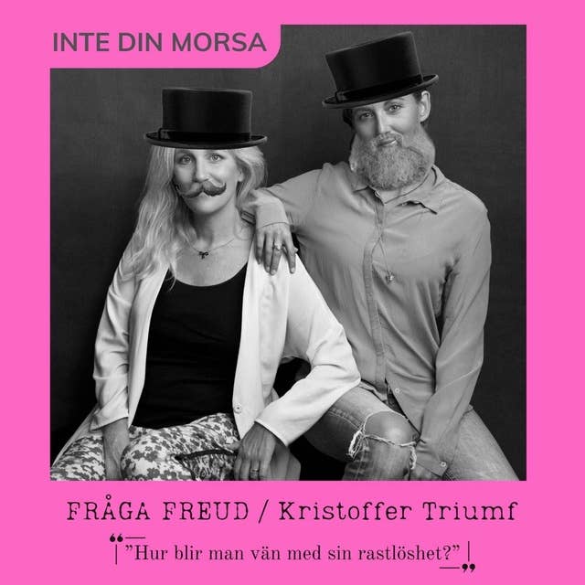 Kristoffer Triumf frågar Freud ”Hur blir man vän med sin rastlöshet?”