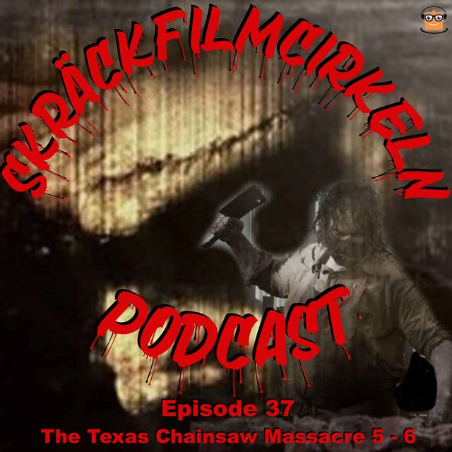 Episode 37 - Double Bill Texas Chainsaw Massacre 5-6