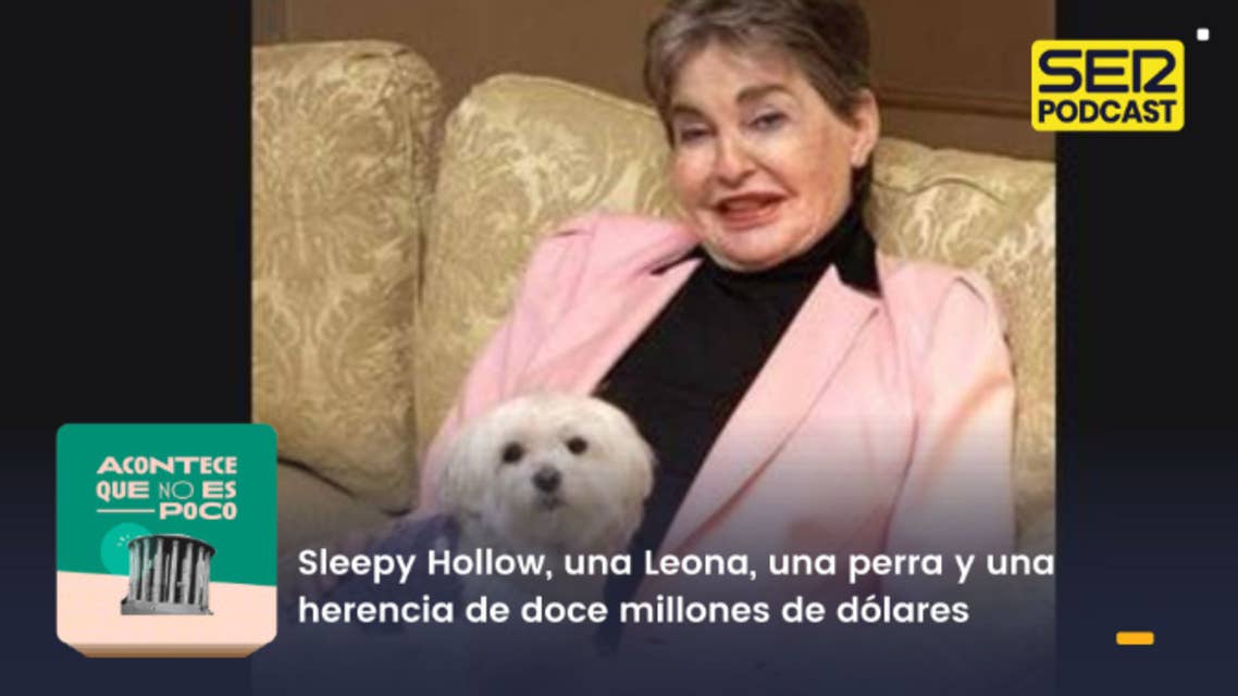 Acontece que no es poco | Sleepy Hollow, una Leona, una perra y una herencia de doce millones de dólares