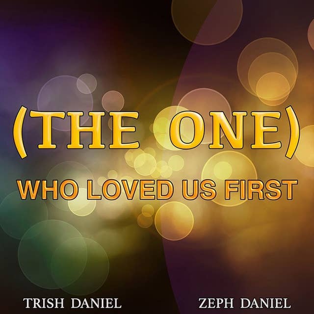 (THE ONE) WHO LOVED US FIRST