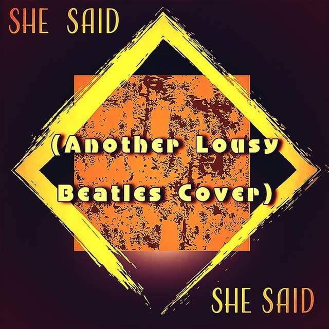 She Said, She Said (Another Lousy Beatles Cover)
