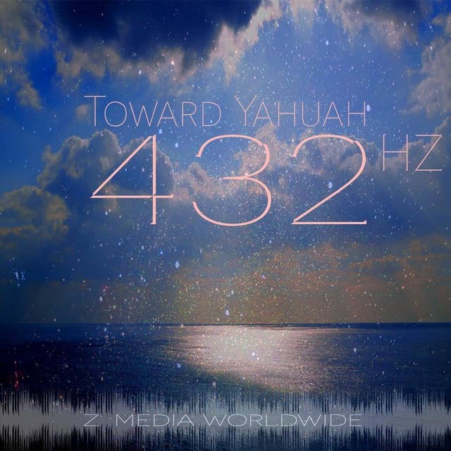Toward Yahuah - 432 hz